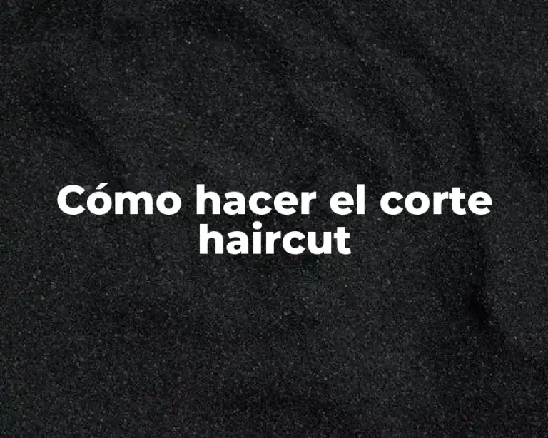 Cómo hacer el corte haircut