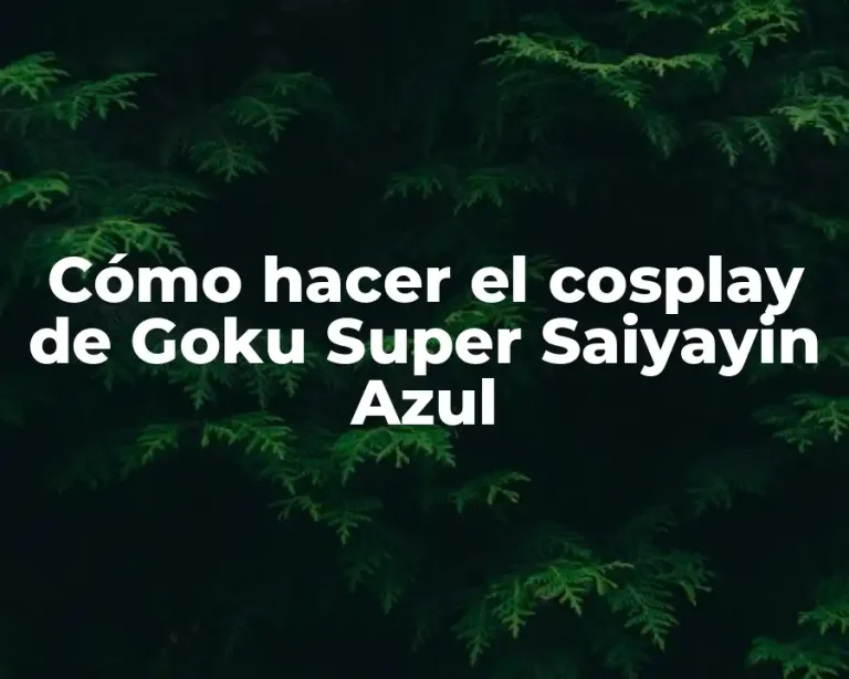Cómo hacer el cosplay de Goku Super Saiyayin Azul