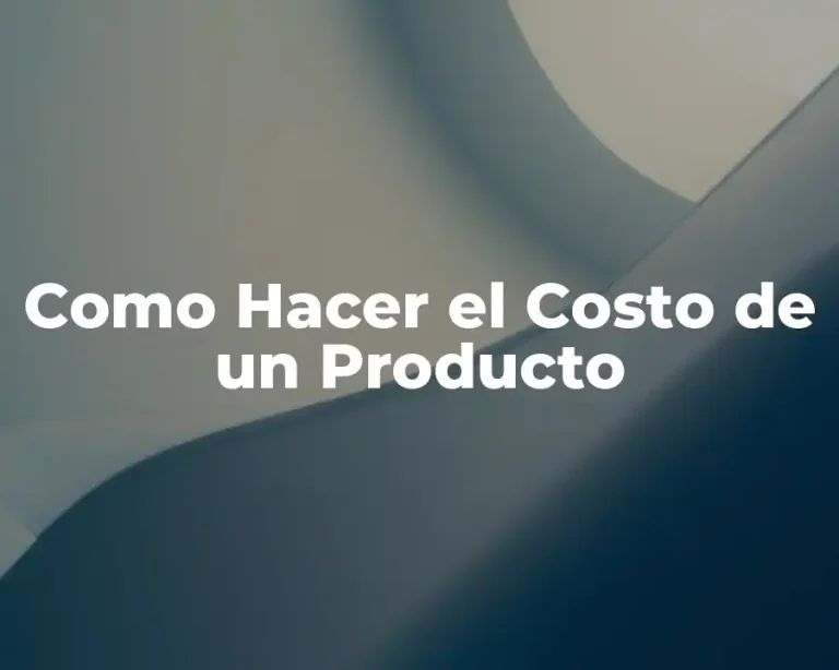 Como Hacer el Costo de un Producto