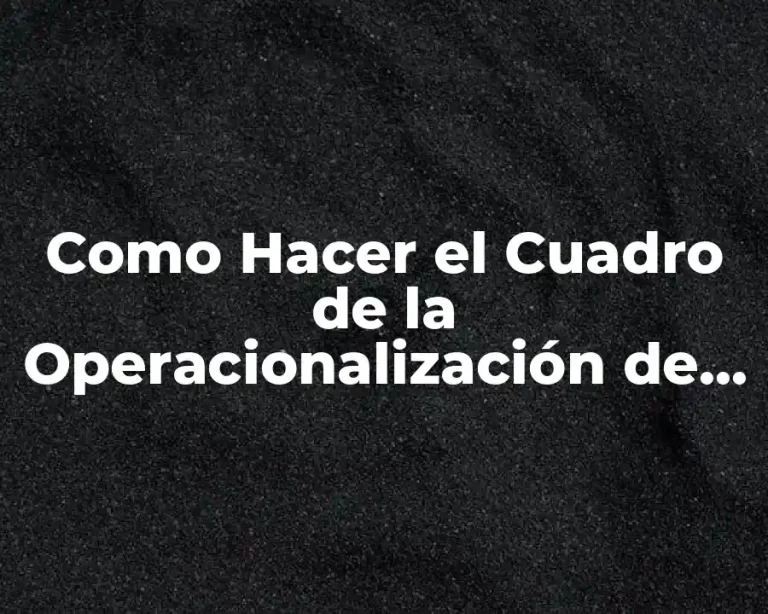 Como Hacer el Cuadro de la Operacionalización de Variables