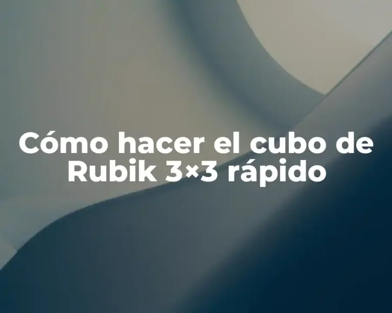 Cómo hacer el cubo de Rubik 3×3 rápido