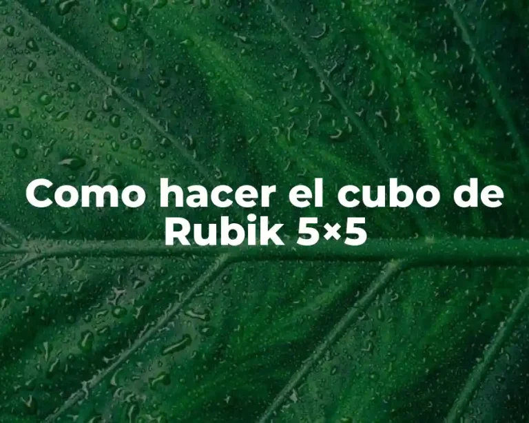 Como hacer el cubo de Rubik 5×5