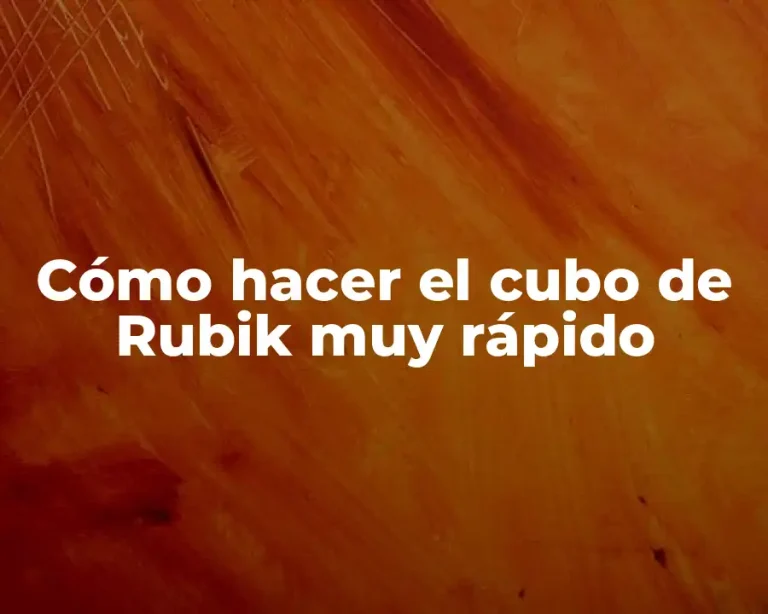 Cómo hacer el cubo de Rubik muy rápido