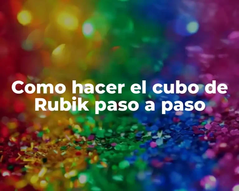 Como hacer el cubo de Rubik paso a paso