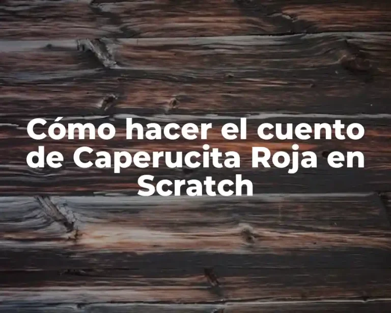 Cómo hacer el cuento de Caperucita Roja en Scratch