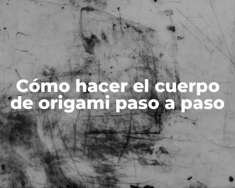 Cómo hacer el cuerpo de origami paso a paso