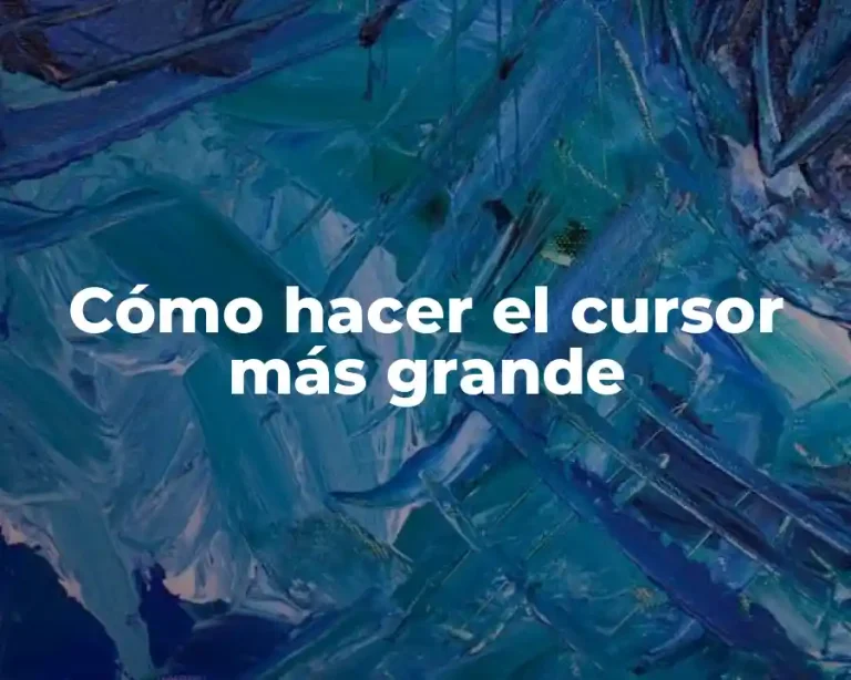 Cómo hacer el cursor más grande