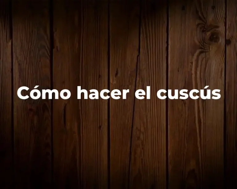 Cómo hacer el cuscús