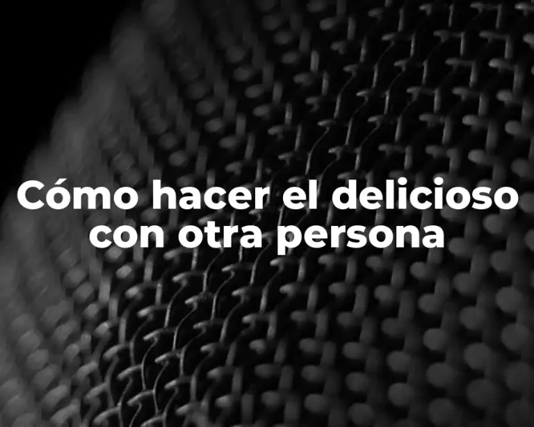 Cómo hacer el delicioso con otra persona