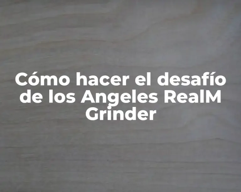 Cómo hacer el desafío de los Angeles RealM Grinder
