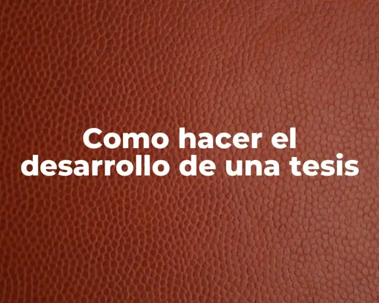 Como hacer el desarrollo de una tesis