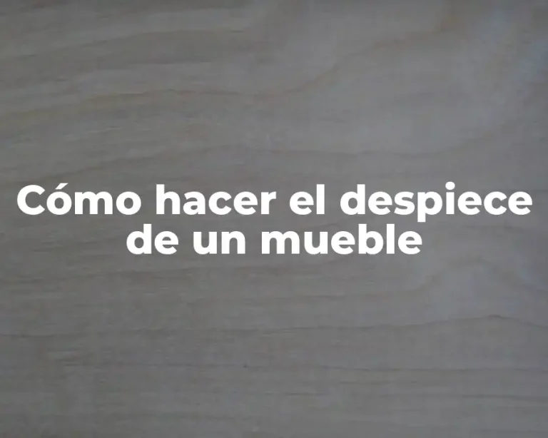 Cómo hacer el despiece de un mueble