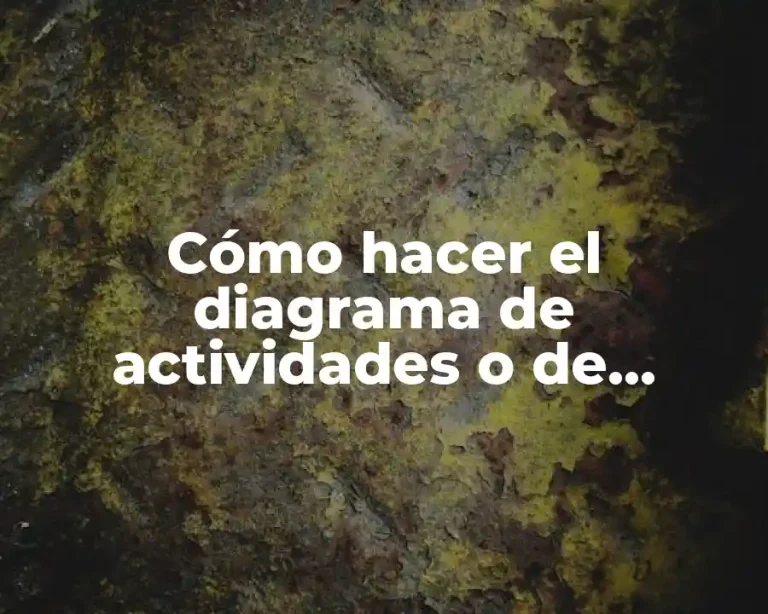 Cómo hacer el diagrama de actividades o de procesos