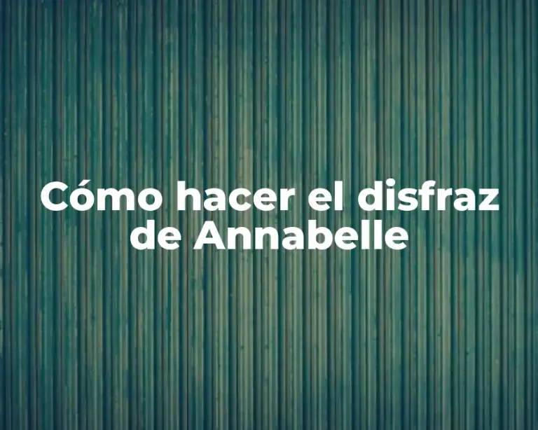 Cómo hacer el disfraz de Annabelle