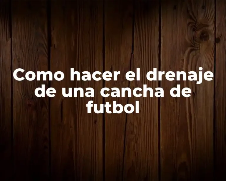 Como hacer el drenaje de una cancha de futbol