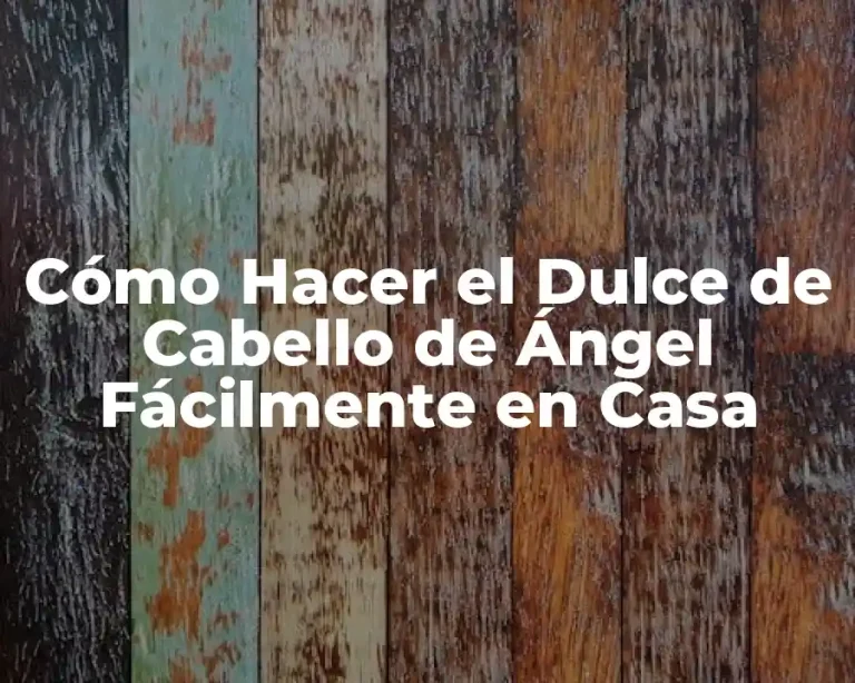 Cómo Hacer el Dulce de Cabello de Ángel Fácilmente en Casa