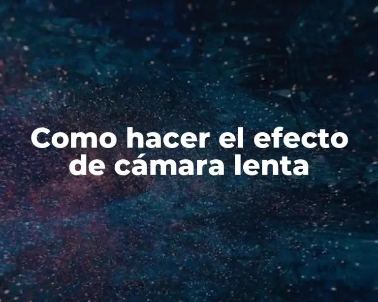 Como hacer el efecto de cámara lenta