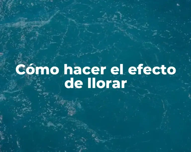 Cómo hacer el efecto de llorar