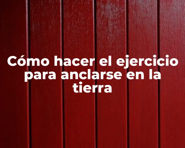 Cómo hacer el ejercicio para anclarse en la tierra