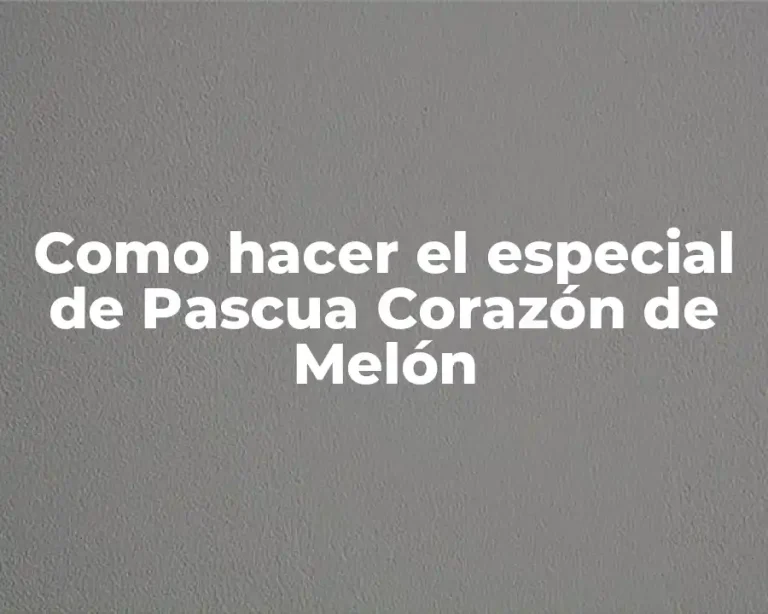 Como hacer el especial de Pascua Corazón de Melón