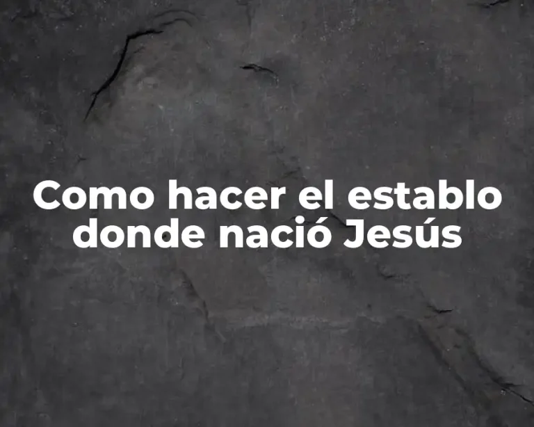 Como hacer el establo donde nació Jesús