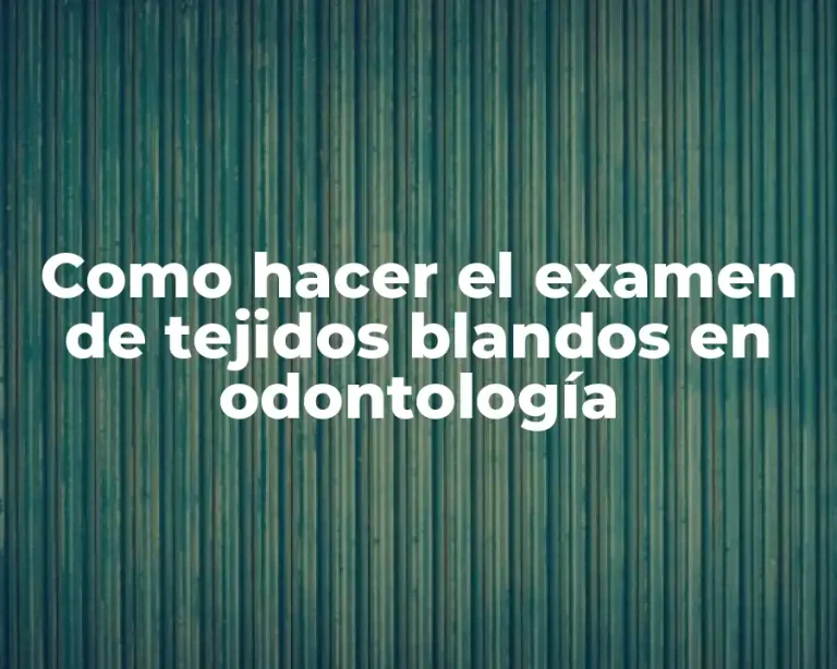 Como hacer el examen de tejidos blandos en odontología