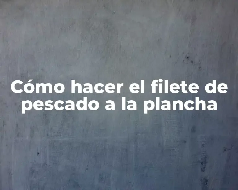 Cómo hacer el filete de pescado a la plancha