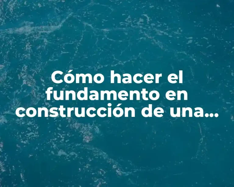 Cómo hacer el fundamento en construcción de una casa