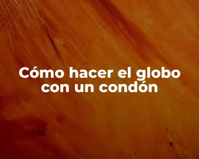 Cómo hacer el globo con un condón