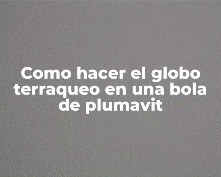 Como hacer el globo terraqueo en una bola de plumavit