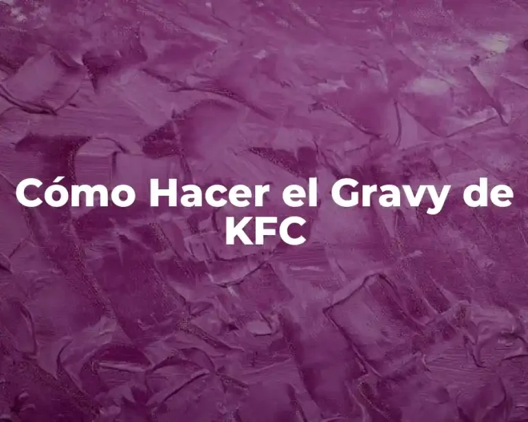 Cómo Hacer el Gravy de KFC