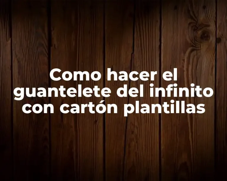 Como hacer el guantelete del infinito con cartón plantillas