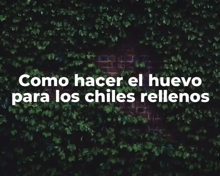 Como hacer el huevo para los chiles rellenos