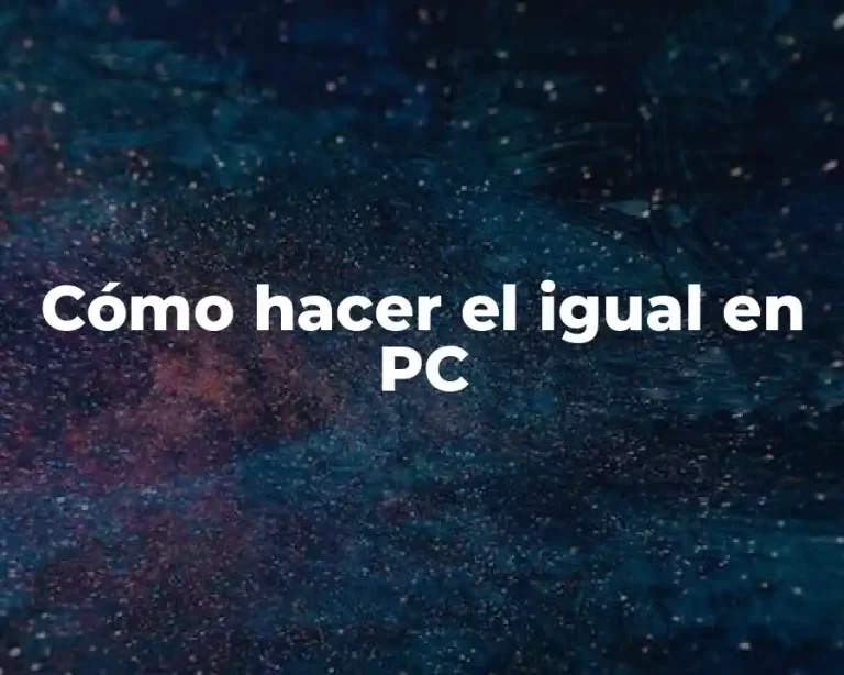 Cómo hacer el igual en PC