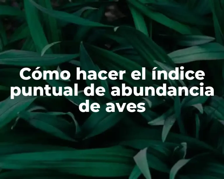 Cómo hacer el índice puntual de abundancia de aves