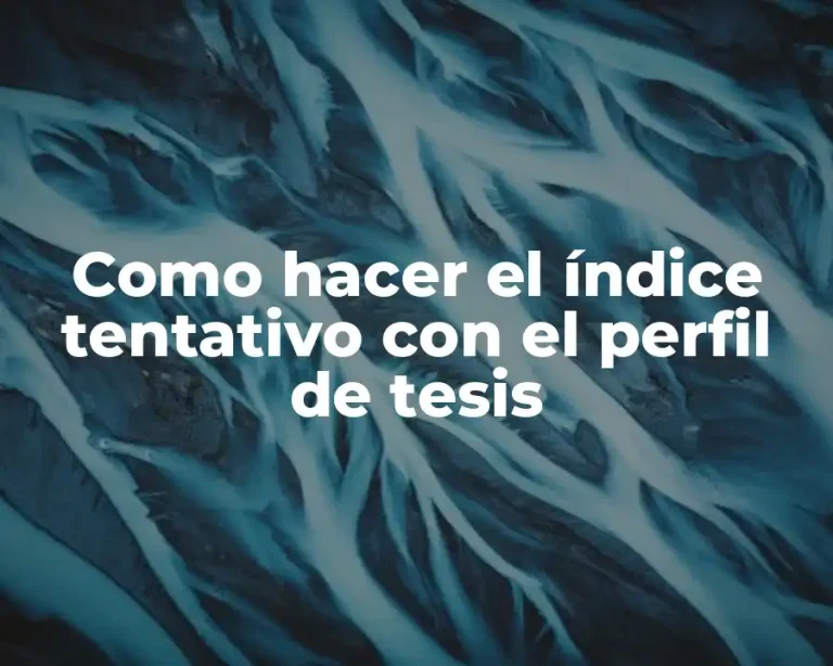 Como hacer el índice tentativo con el perfil de tesis