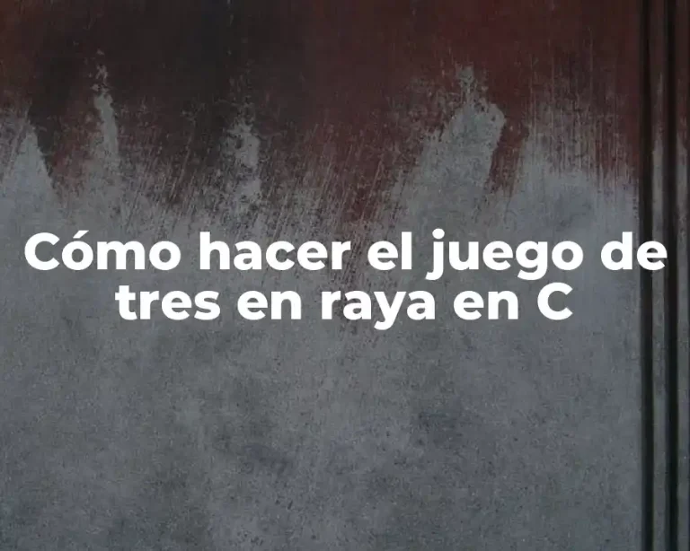 Cómo hacer el juego de tres en raya en C