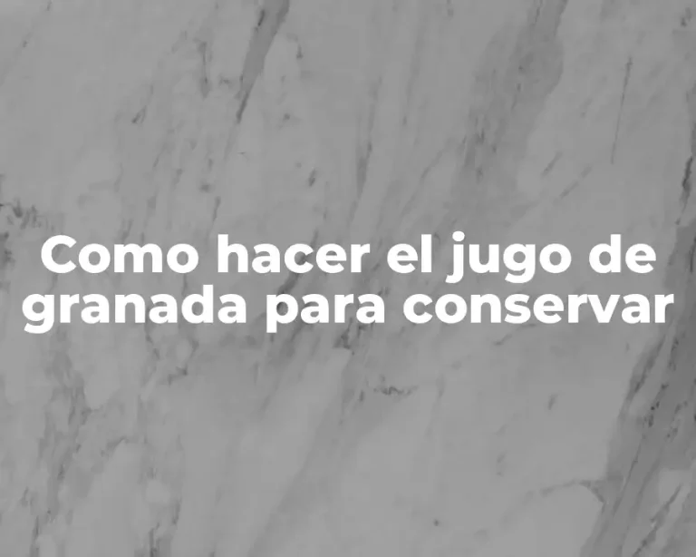Como hacer el jugo de granada para conservar