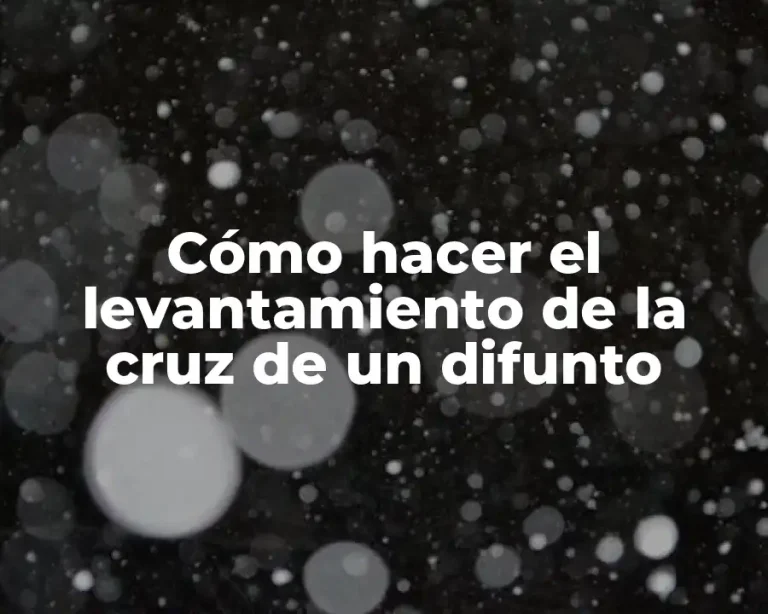 Cómo hacer el levantamiento de la cruz de un difunto