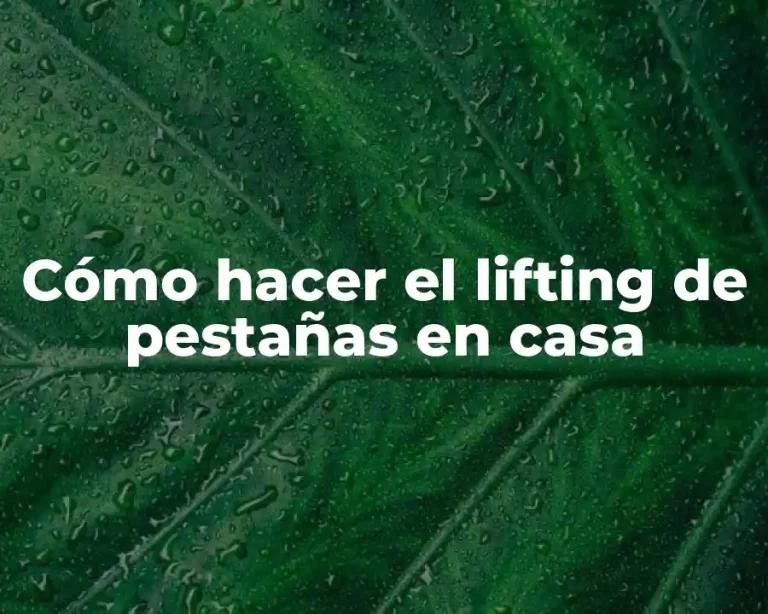 Cómo hacer el lifting de pestañas en casa