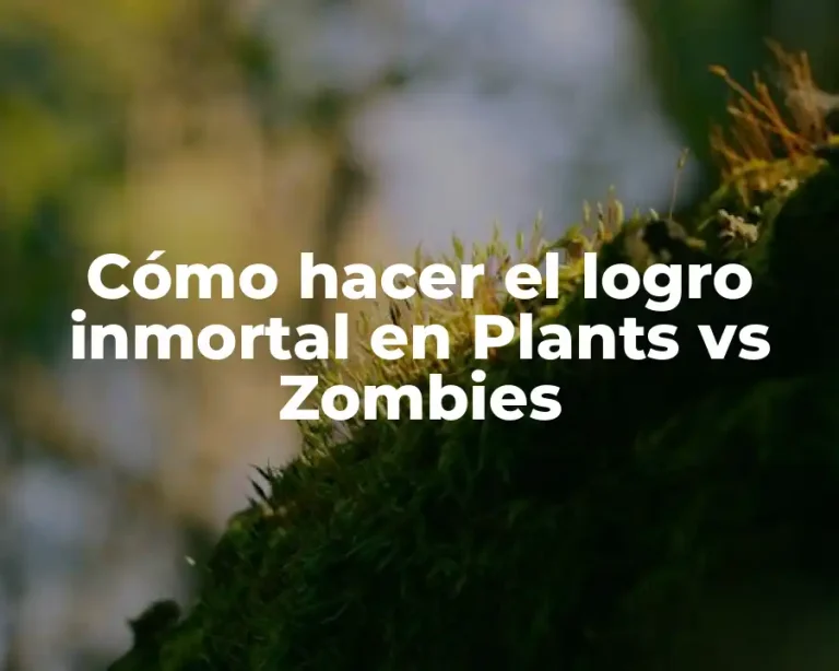 Cómo hacer el logro inmortal en Plants vs Zombies