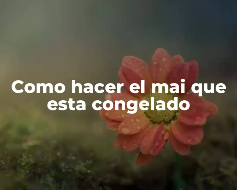 Como hacer el mai que esta congelado