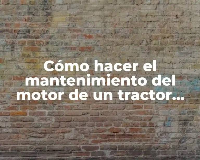 Cómo hacer el mantenimiento del motor de un tractor agrícola
