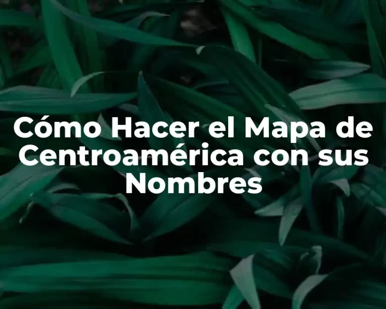 Cómo Hacer el Mapa de Centroamérica con sus Nombres