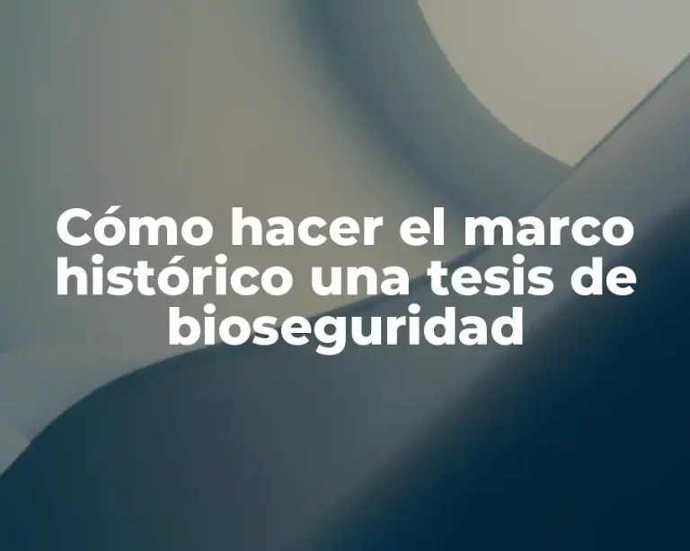 Cómo hacer el marco histórico una tesis de bioseguridad