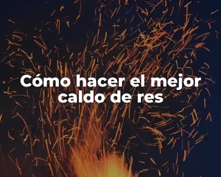 Cómo hacer el mejor caldo de res