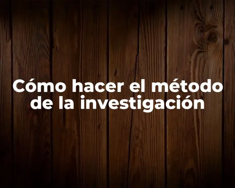 Cómo hacer el método de la investigación