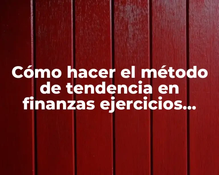 Cómo hacer el método de tendencia en finanzas ejercicios resueltos
