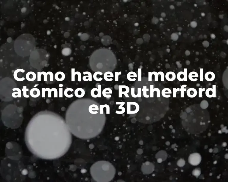Como hacer el modelo atómico de Rutherford en 3D