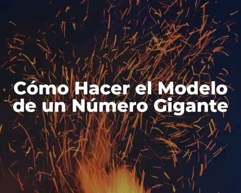Cómo Hacer el Modelo de un Número Gigante